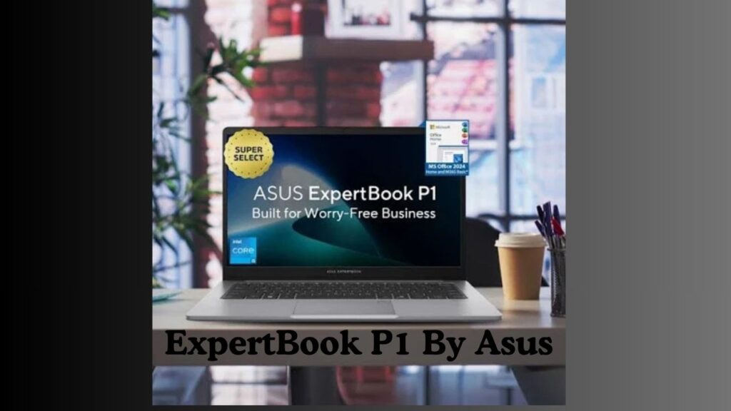 ExpertBook P1 By Asus – Best Budget Laptops Deal Evaluation
