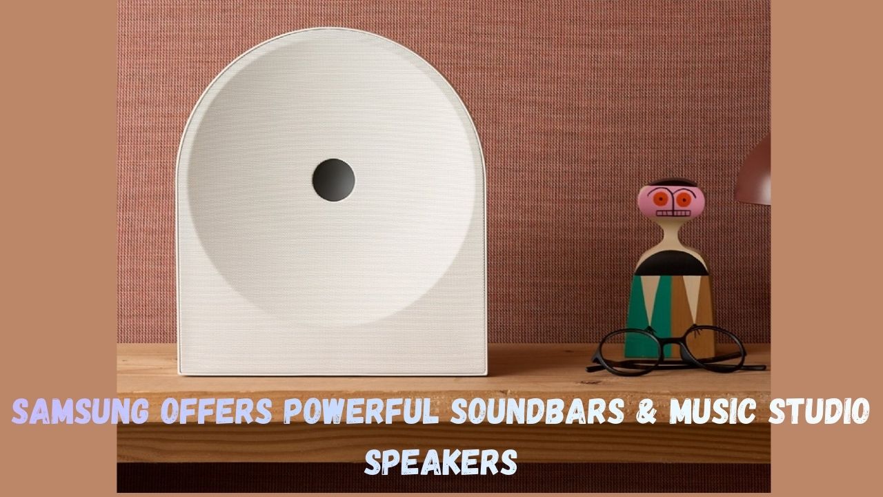Samsung Offers Powerful Soundbars & Music Studio Speakers